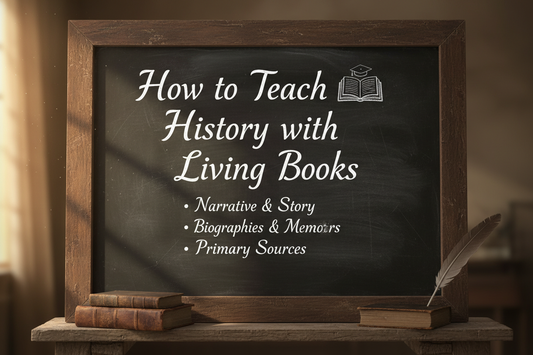 How to Teach History with Living Books (And Why It Works)